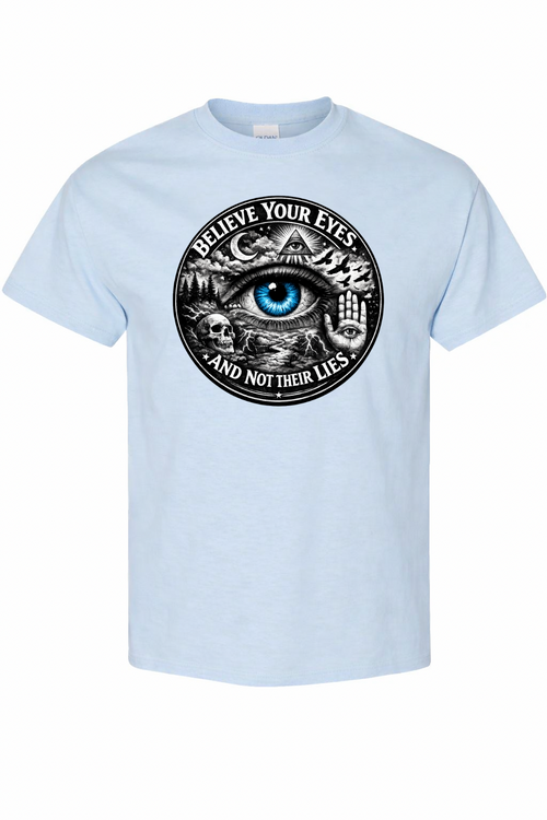 Believe Your Eyes, Not Their Lies Graphic T-Shirt