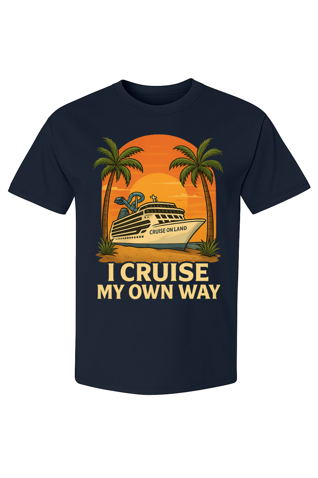 I Cruise My Own Way – Cruise On Land Tee