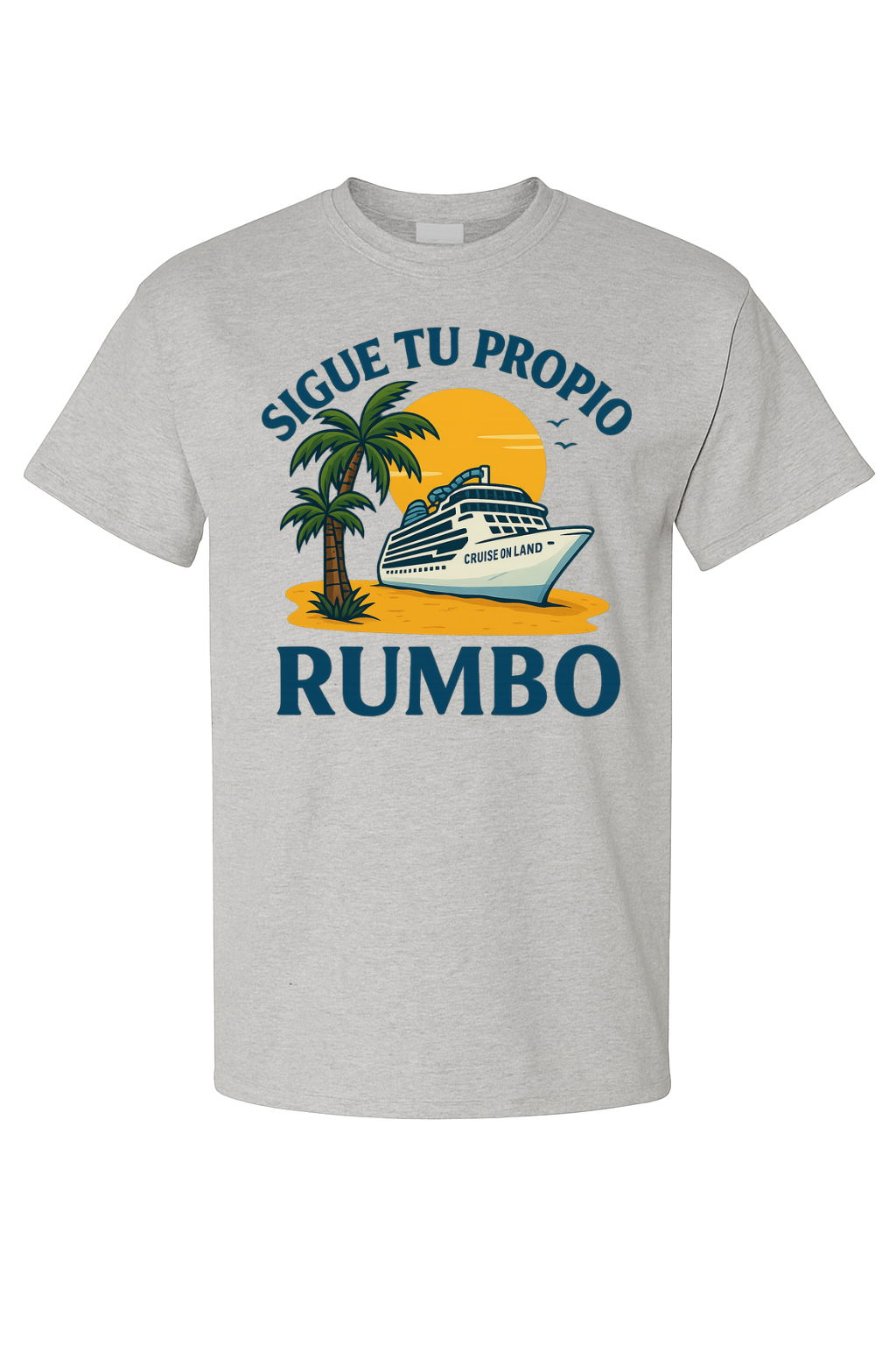 Sigue Tu Propio Rumbo – Cruise On Land Tee